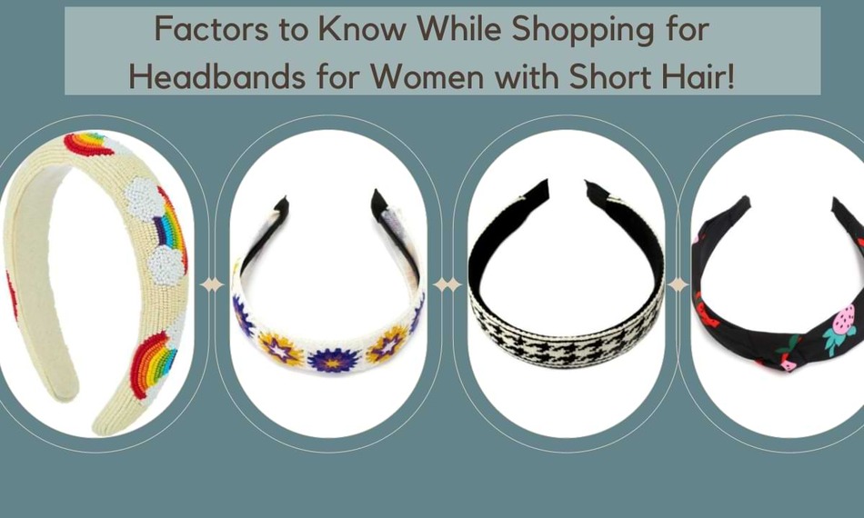5 Factors to know While Shopping for Headbands for Women with Short Hair!