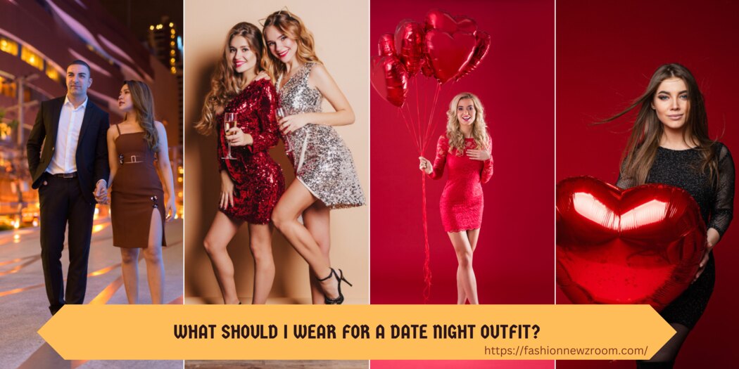 What Should I Wear for a Date Night Outfit?